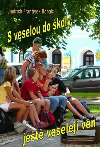Humor a satira S veselou do školy, ještě veseleji ven - Jindřich František Bobák
