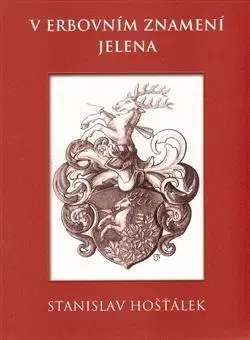 Archeológia, genealógia a heraldika V erbovním znamení jelena - Stanislav Hošťálek