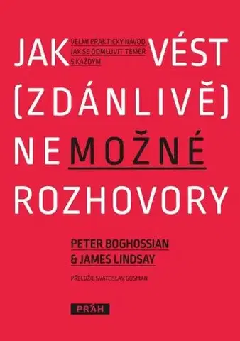 Biznis a kariéra Jak vést (zdánlivě) nemožné rozhovory - Peter Boghossian,James Lindsay