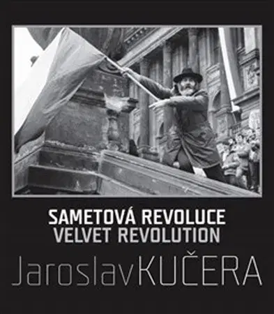Fotografia Sametová revoluce - Jaroslav Kučera,Daniela Mrázková