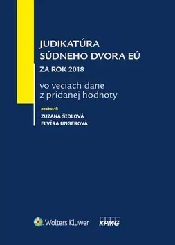 Európske právo Judikatúra súdneho dvora EÚ za rok 2018 vo veciach dane z pridanej hodnoty - Zuzana Šidlová,Elvíra Ungerová