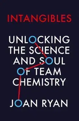 Psychológia, etika Intangibles: Unlocking The Science And Soul Of Team Chemistry - Joan Ryan