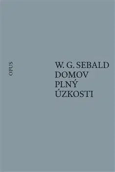 Eseje, úvahy, štúdie Domov plný úzkosti - W. G. Sebald