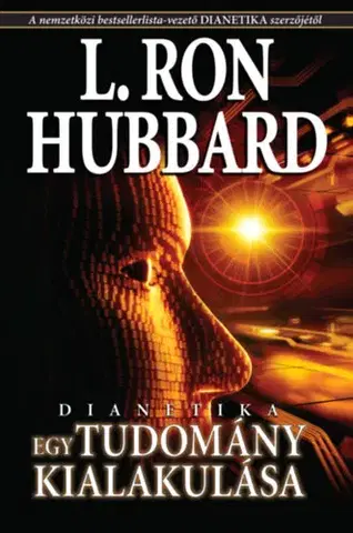 Ezoterika - ostatné Dianetika - Egy tudomány kialakulása - L. Ron Hubbard