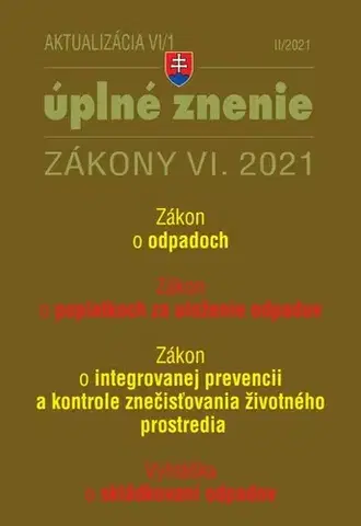Zákony, zbierky zákonov Zákony 2021 VI aktualizácia VI 1 - životné prostredie, odpadové a vodné hospodárstvo - Kolektív autorov
