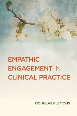 Psychiatria a psychológia Empathic Engagement in Clinical Practice - Douglas Flemons