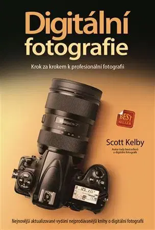 Fotografovanie, digitálna fotografia Digitální fotografie - Krok za krokem k profesionální fotografii - Scott Kelby