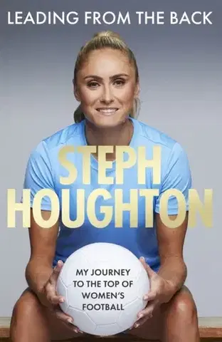 Biografie - Životopisy Leading From The Back - Steph Houghton
