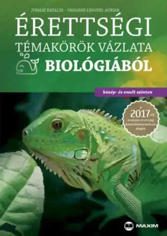 Učebnice pre SŠ - ostatné Érettségi témakörök vázlata biológiából (közép- és emelt szinten) - A 2017-től érvényes érettségi követelményrendszer alapján - Juhász Katalin,Adrien Vargáné Lengyel