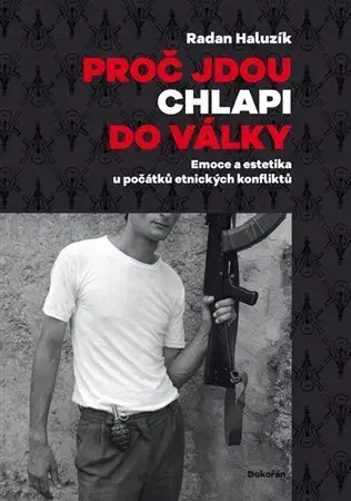 Moderné dejiny Proč jdou chlapi do války - Radan Haluzík