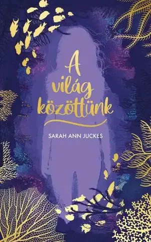Young adults A világ közöttünk - Sarah Ann Juckes
