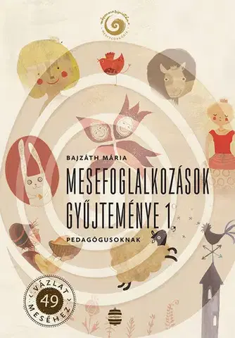 Pedagogika, vzdelávanie, vyučovanie Mesefoglalkozások gyűjteménye 1. - Mária Bajzáth