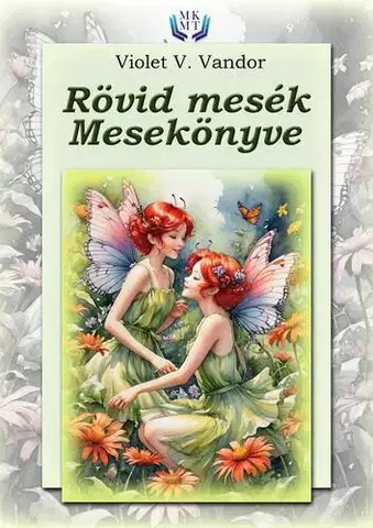 Rozprávky Rövid mesék mesekönyve - Violet V. Vandor