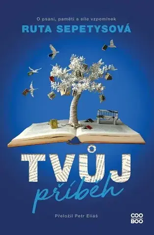 Motivačná literatúra - ostatné Tvůj příběh - O psaní, paměti a síle vzpomínek - Ruta Sepetysová,Eliáš Petr