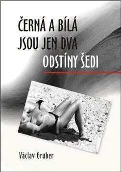 Humor a satira Černá a bílá jsou jen dva odstíny šedi - Václav Gruber