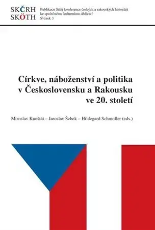 Náboženstvo - ostatné Církve, náboženství a politika v Československu a Rakousku ve 20. století - Miroslav Kunštát,Jaroslav Šebek