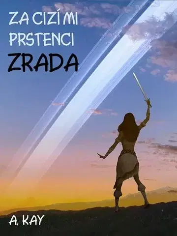 Sci-fi a fantasy Za cizími prstenci - ZRADA - A. Kay