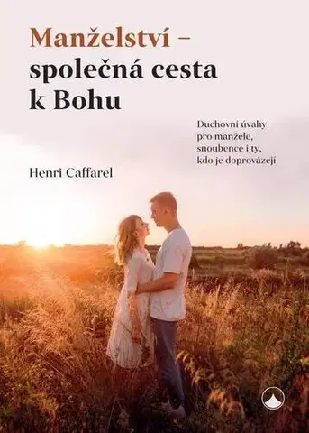 Kresťanstvo Manželství - společná cesta k Bohu - Henri Caffarel