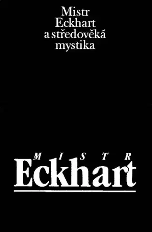 Odborná a náučná literatúra - ostatné Mistr Eckhart a středověká mystika - Jan Sokol
