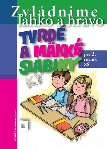 Slovenský jazyk Zvládnime ľahko a hravo 2 : Tvrdé a mäkké slabiky - Dana Kovárová,Alena Kurtulíková
