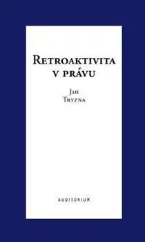 Právo - ostatné Retroaktivita v právu - Jan Tryzna