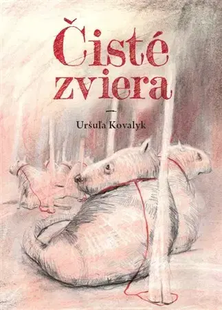 Slovenská beletria Čisté zviera - Uršuľa Kovalyk