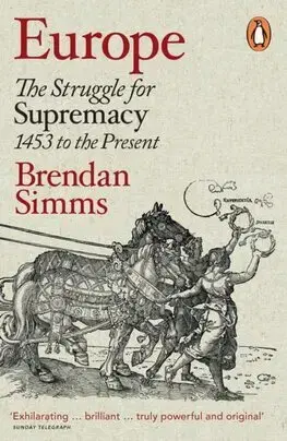 Svetové dejiny, dejiny štátov Europe - The Struggle for Supremacy, 1453 to the Present - Brendan Simms