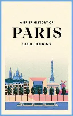 Svetové dejiny, dejiny štátov A Brief History of Paris - Cecil Jenkins