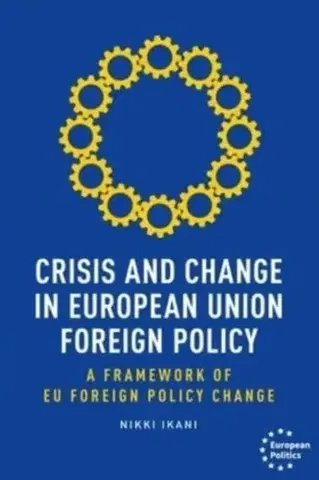 Politológia Crisis and Change in European Union Foreign Policy - Nikki Ikani
