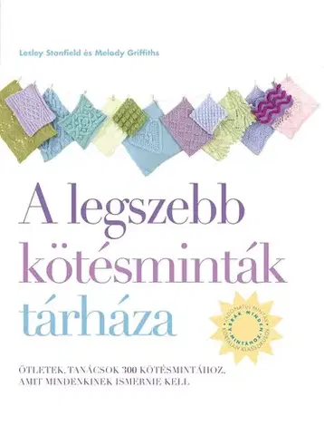 Pletenie, hačkovanie, vyšívanie, paličkovanie A legszebb kötésminták tárháza - Melody Griffiths,Lesley Stanfield