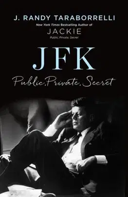 Politika JFK - Public, Private, Secret - J. Randy Taraborrelli