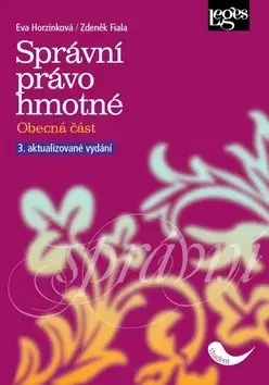 Pre vysoké školy Správní právo hmotné - Obecná část - 3. vydání - Eva Horzinková,Zdeněk Fiala