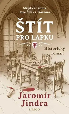 Historické romány Štít pro lapku - Střípky ze života Jana Žižky z Trocnova - Jindra Jaromír