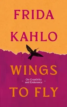 Umenie Wings to Fly: Frida Kahlo - Frida Kahlo