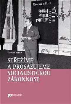 Slovenské a české dejiny Střežíme a prosazujeme socialistickou zákonnost - Jaroslav Pažout