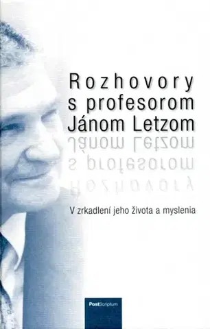 Fejtóny, rozhovory, reportáže Rozhovory s profesorom Jánom Letzom - Kolektív autorov