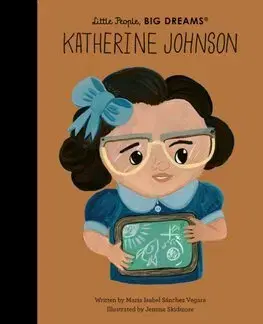 Encyklopédie pre deti a mládež - ostatné Katherine Johnson - Little People, BIG DREAMS - Maria Isabel Sanchez Vegara,Jemma Skidmore