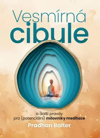 Joga, meditácia Vesmírná cibule a další pravdy pro (potenciální) milovníky meditace - Pradhan Balter