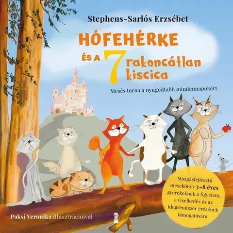 Rozprávky Hófehérke és a hét rakoncátlan kiscica - Mesés torna a nyugodtabb mindennapokért - Erzsébet Stephens-Sarlós
