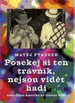 Fejtóny, rozhovory, reportáže Posekej si ten trávník, nejsou vidět hadi - Matěj Mateo Ptaszek
