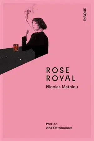 Svetová beletria Rose Royal - Nicolas Mathieu,Aňa Ostrihoňová