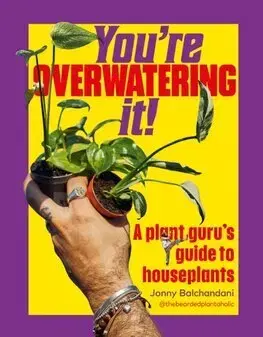 Izbové rastliny Youre Overwatering It! - Jonny Balchandani