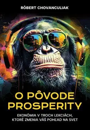 Ekonómia, Ekonomika O pôvode prosperity - Róbert Chovanculiak