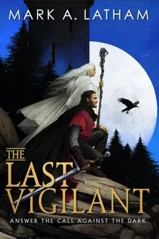 Sci-fi a fantasy The Last Vigilant - Mark A. Latham