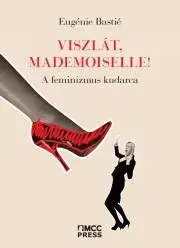 Sociológia, etnológia Viszlát, mademoiselle! - Eugénie Bastié