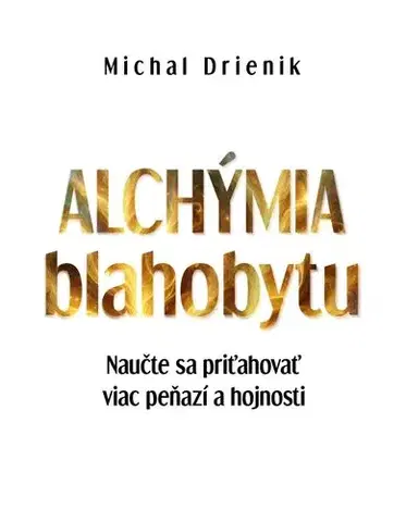 Rozvoj osobnosti Alchýmia blahobytu - Michal Drienik