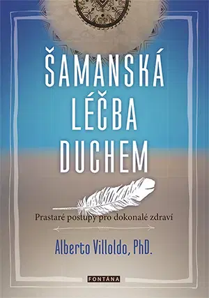 Ezoterika - ostatné Šamanská léčba duchem - Alberto Villoldo
