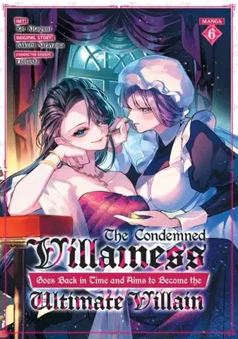 Beletria - ostatné The Condemned Villainess Goes Back in Time and Aims to Become the Ultimate Villain (Manga) Vol. 6 - Bakufu Narayama