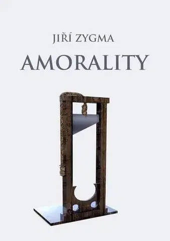 Dráma, divadelné hry, scenáre Amorality - Jiří Zygma