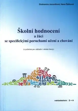 Pedagogika, vzdelávanie, vyučovanie Školní hodnocení a žáci se specifickými poruchami učení a chování - Drahomíra Jucovičová,Hana Žáčková